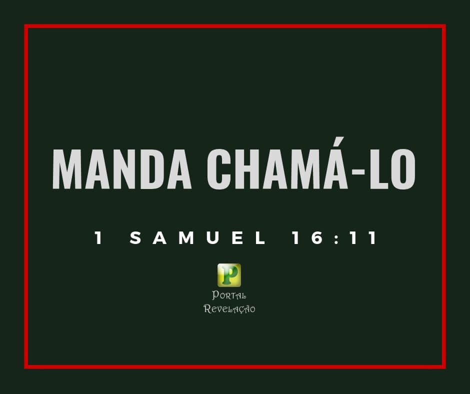 Manda chamá-lo - 1 Samuel 16:11