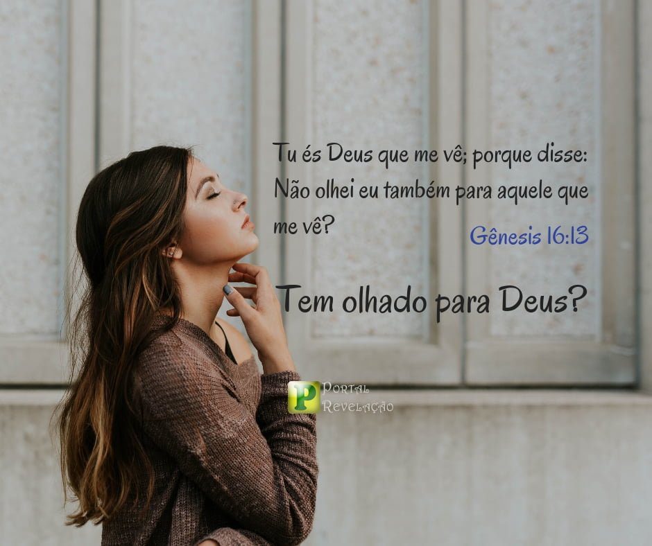 Não olhei eu também para aquele que me vê? - Gênesis 16:13