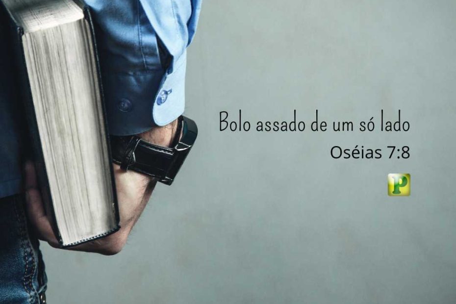 Bolo assado de um só lado Oséias 7:8