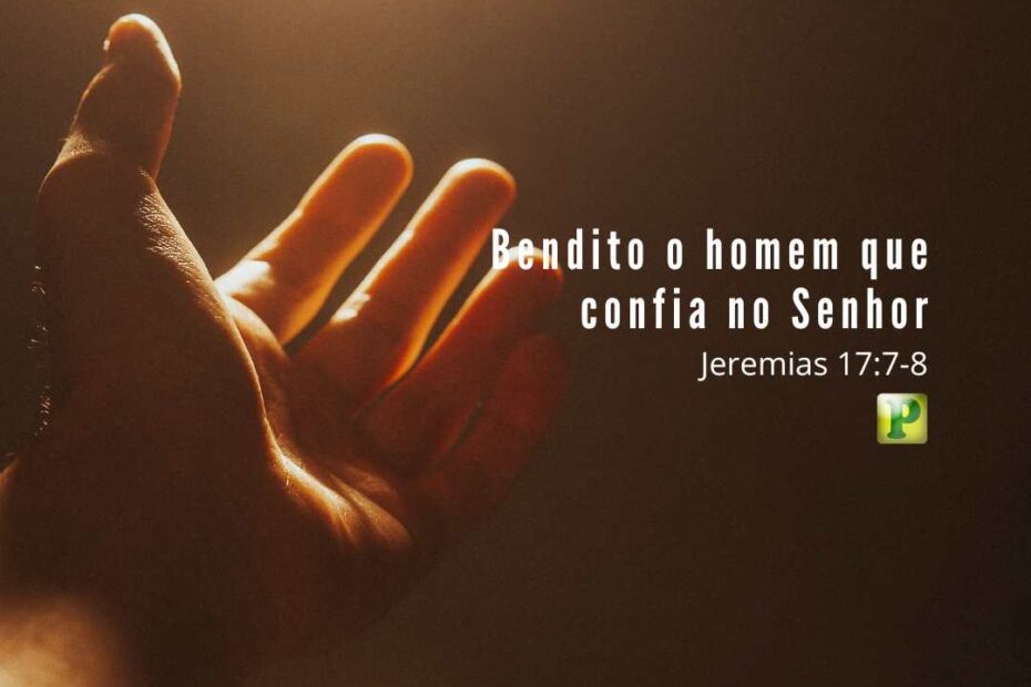 Jeremias 17:7-8 - Bendito o homem que confia no Senhor