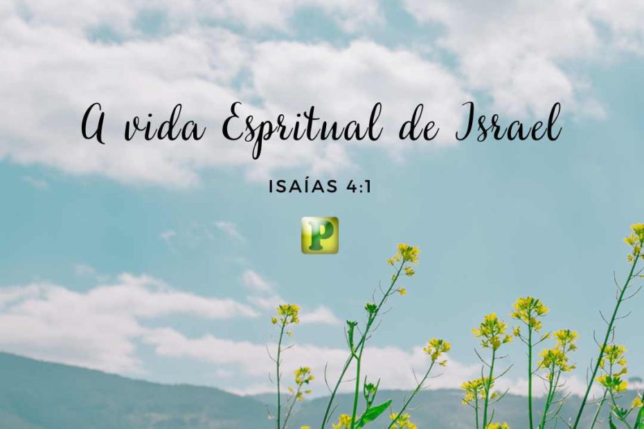 A vida Espiritual de Israel - Isaías 4:1