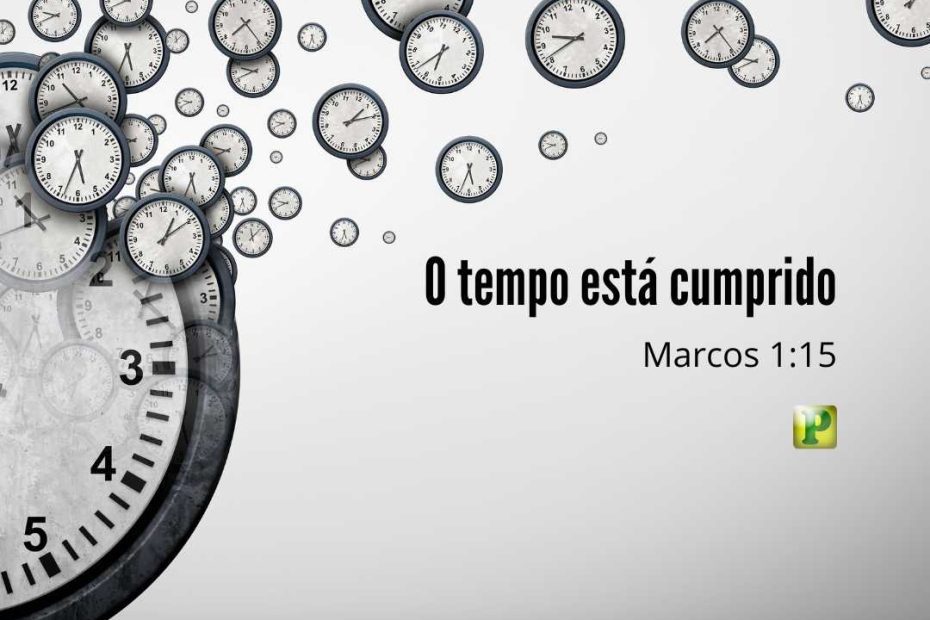 O tempo está cumprido Marcos 115 - Pregação