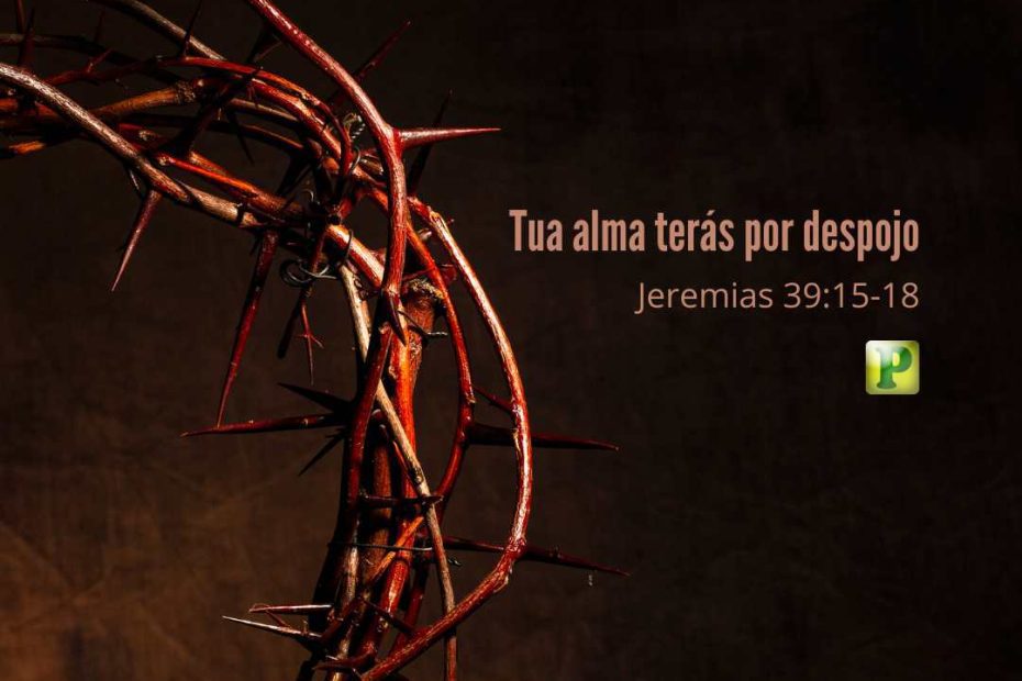 Tua alma terás por despojo Jeremias 3915-18