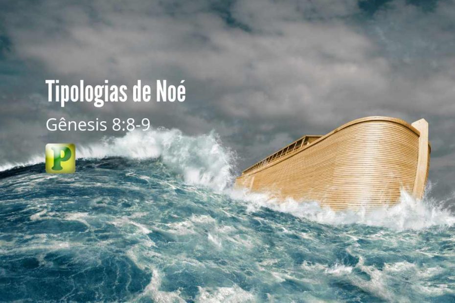 Tipologias de Noé Gênesis 8:8-9