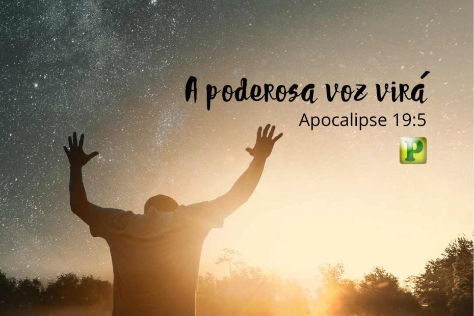 A poderosa voz virá - Apocalipse 19:5