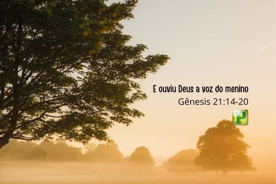 E ouviu Deus a voz do menino - Gênesis 21:14-20