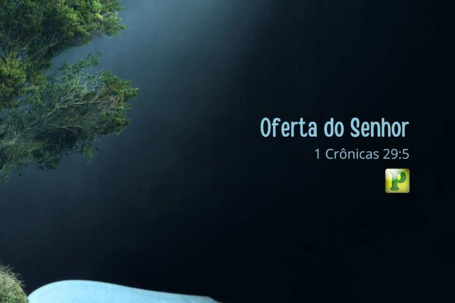 Oferta do Senhor - 1 Crônicas 29:5