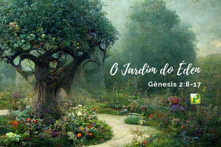 O Jardim do Éden - Gênesis 2:8-17