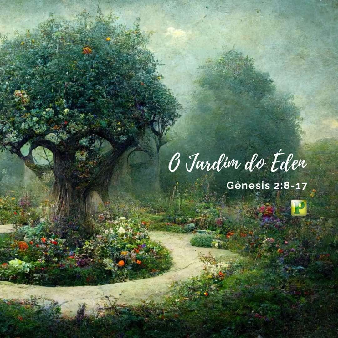 O Jardim do Éden - Gênesis 2:8-17