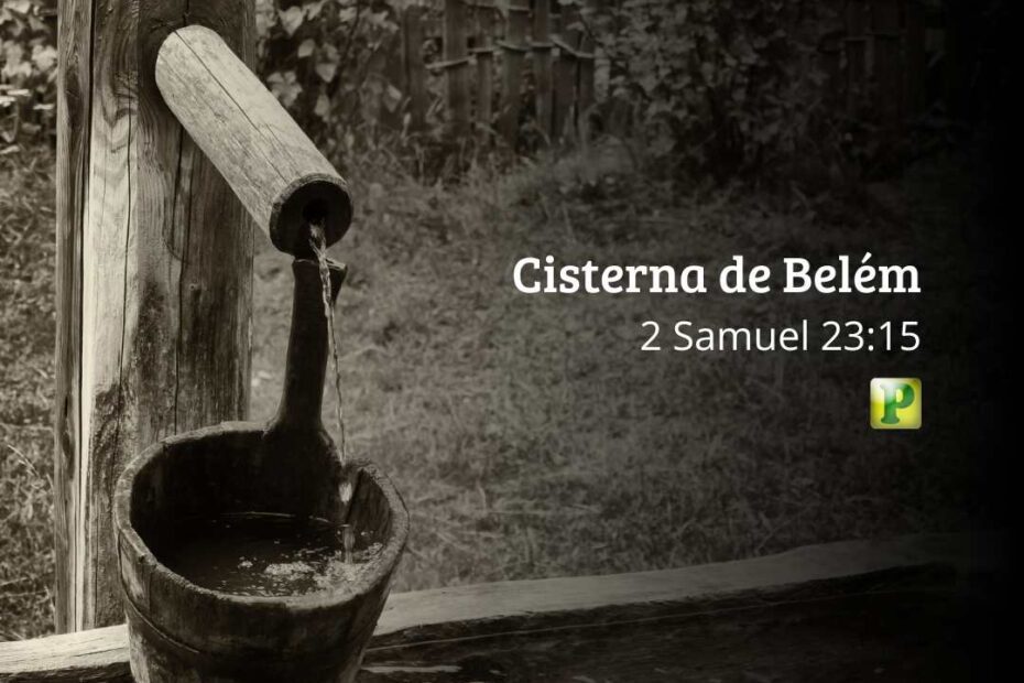 Cisterna de Belém - 2 Samuel 23:15