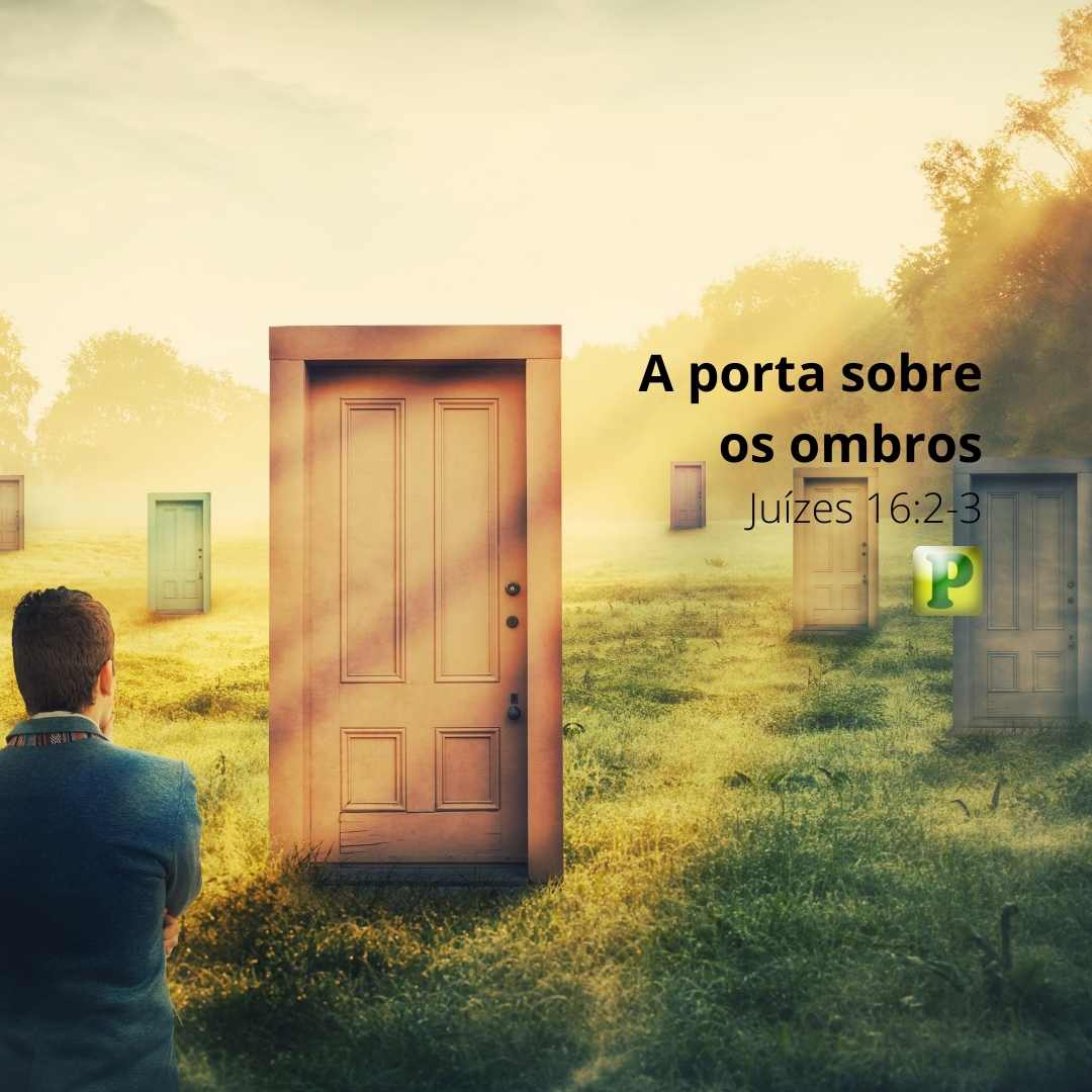 A porta sobre os ombros - Juízes 16:2-3