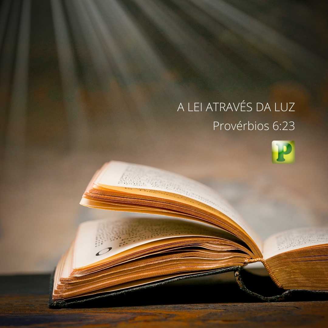 A LEI ATRAVÉS DA LUZ - Provérbios 6:23 - Esboço de Pregação