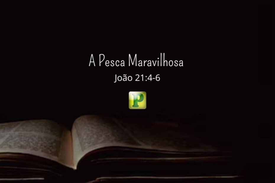 A Pesca Maravilhosa - João 21:4-6