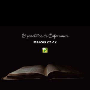 O paralítico de Cafarnaum - Marcos 2:1-12 - Esboço de Pregação