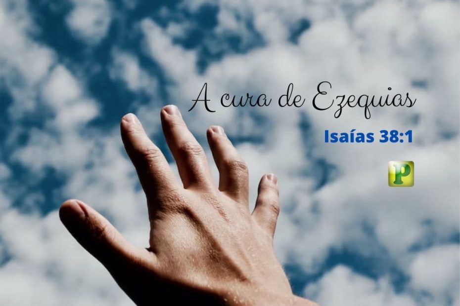 A cura de Ezequias - Isaías 38:1