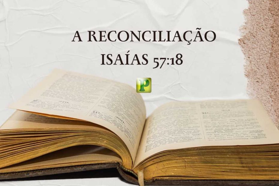 A reconciliação - Isaías 57:18 