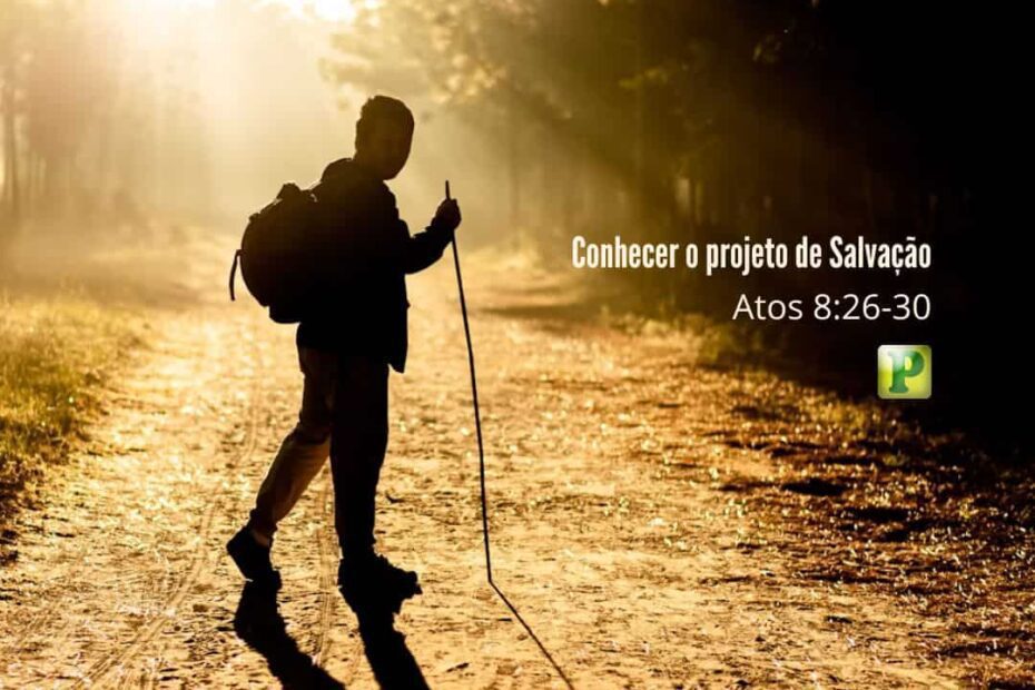 Conhecer o projeto de Salvação - Atos 8:26-30