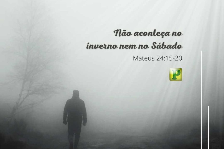 Não aconteça no inverno nem no sábado - Mateus 24:15-20