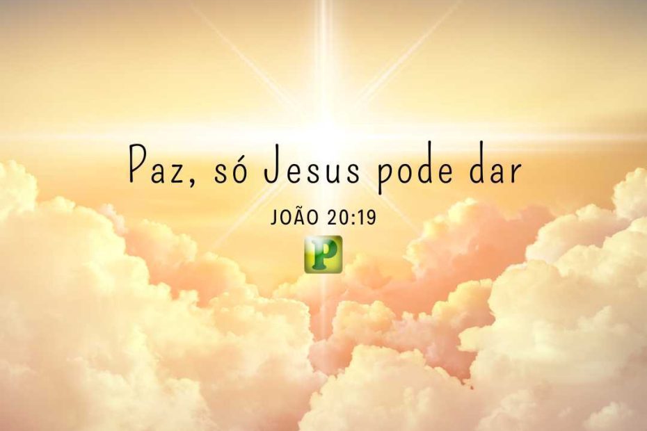 Paz, só Jesus pode dar - João 20:19