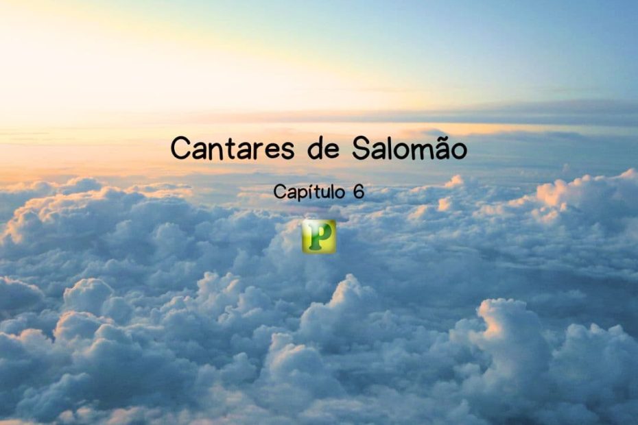 Cantares de Salomão 6 - Esboço de Pregação