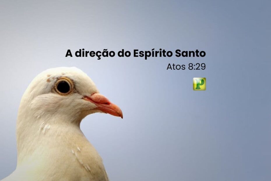 A direção do Espírito Santo - Atos 8:29