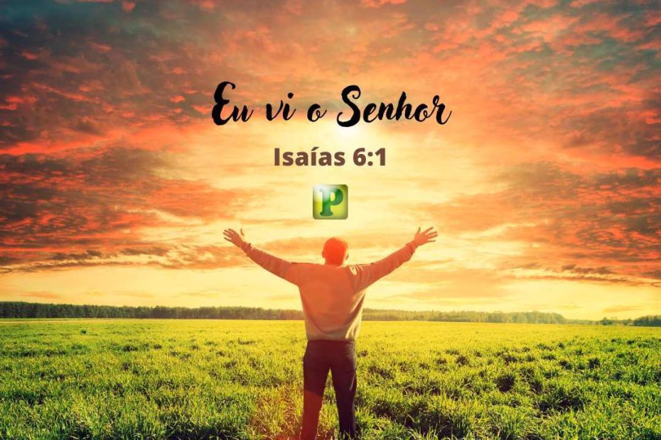 Eu vi o Senhor - Isaías 6:1 - Esboço de pregação