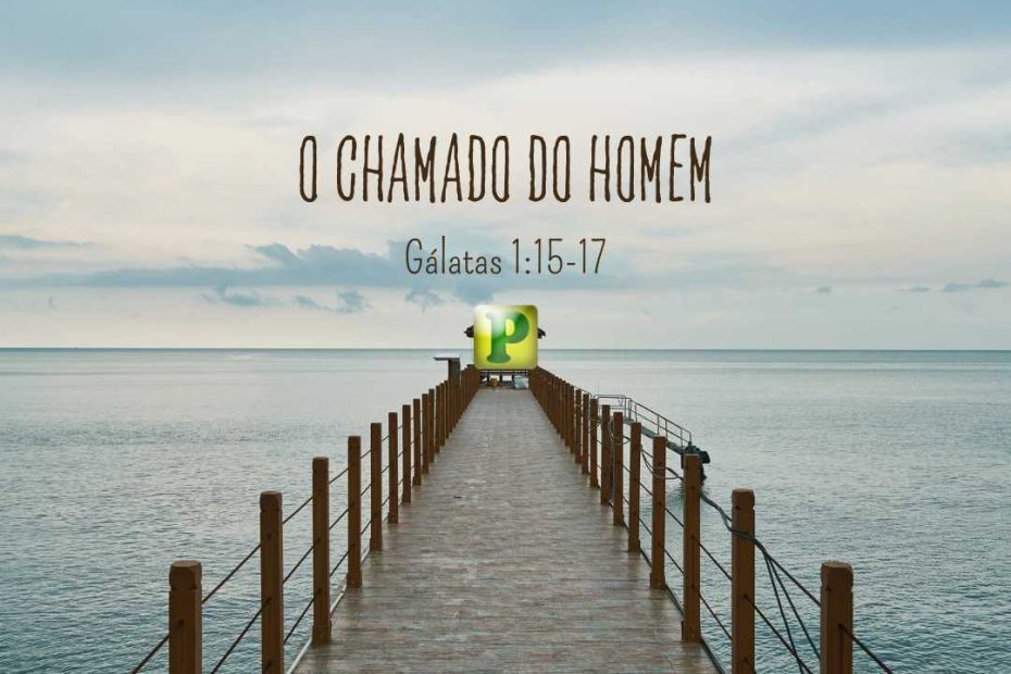 O chamado do homem - Gálatas 1:15-17 - Esboço de Pregação