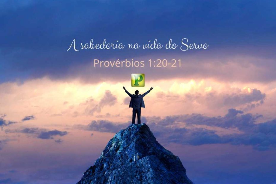 A sabedoria na vida do Servo Provérbios 120-21