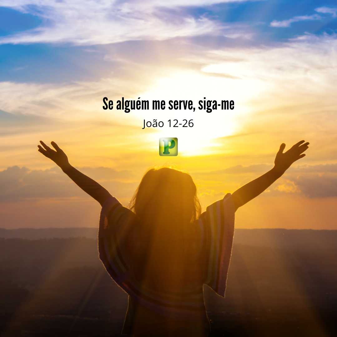 Se alguém me serve, siga-me João 12-26