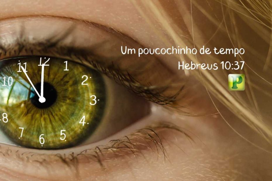 Um poucochinho de tempo - Hebreus 10:37