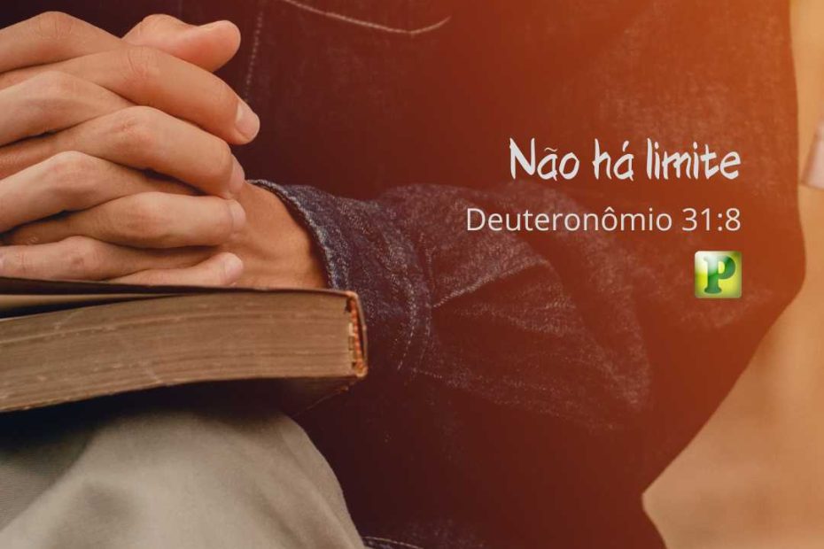 Não há limite - Deuteronômio 31:8