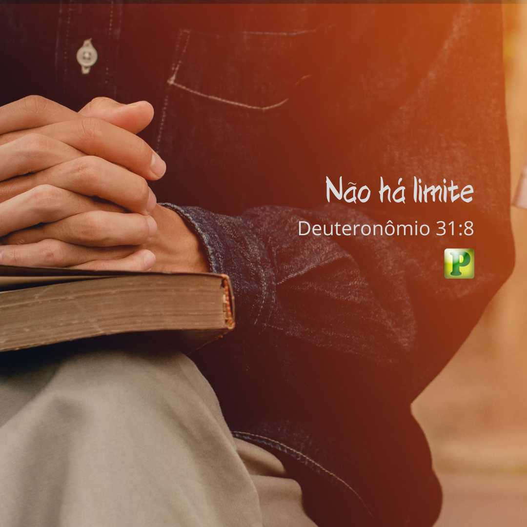 Não há limite - Deuteronômio 31:8