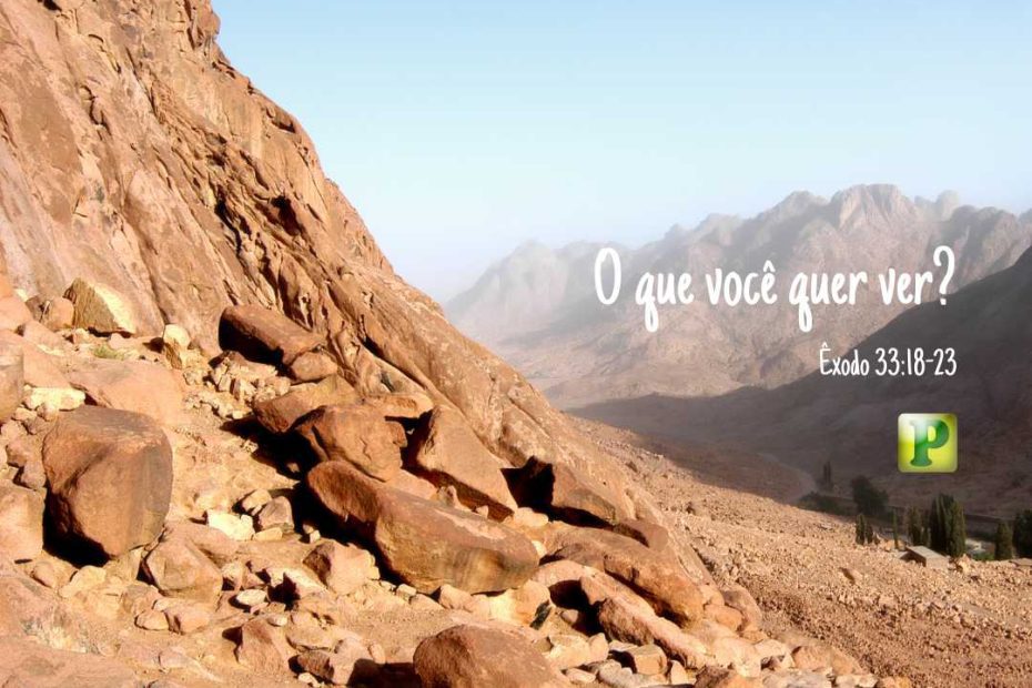 O que você quer ver? - Êxodo 33:18-23