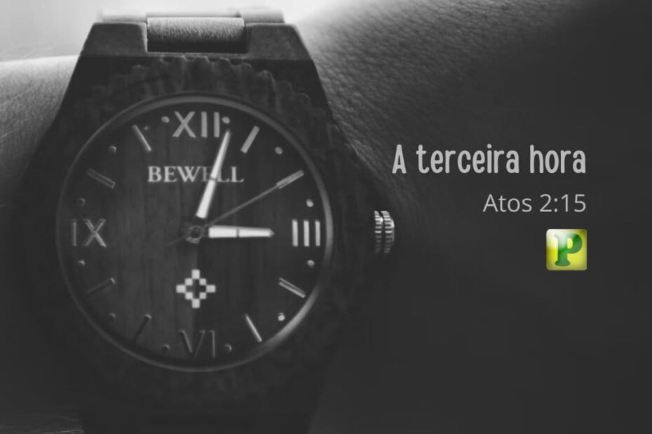 A terceira hora - Atos 2:15