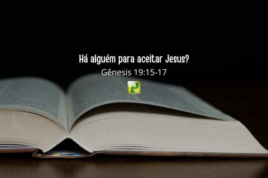 Há alguém para aceitar Jesus Gênesis 19:15-17