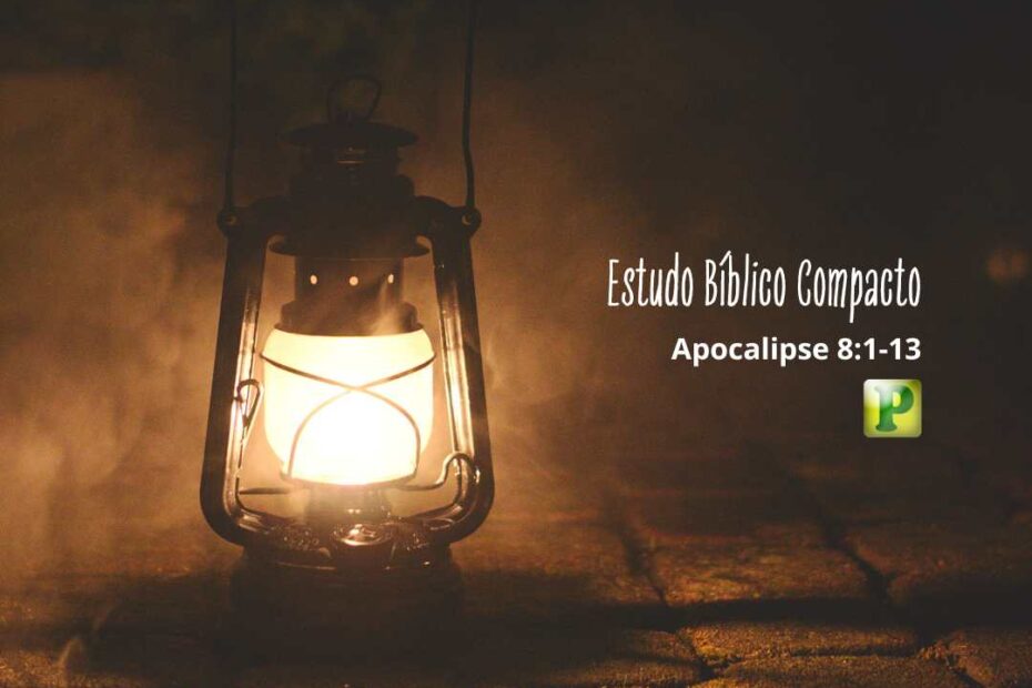 Estudo Bíblico Compacto – Apocalipse 8:1-13