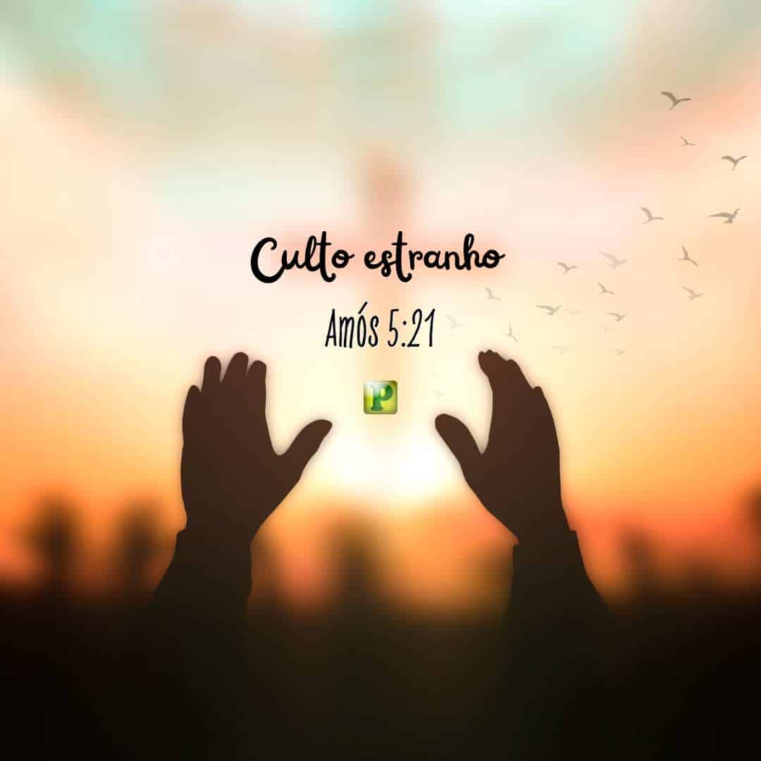 Culto estranho - Amós 5:21