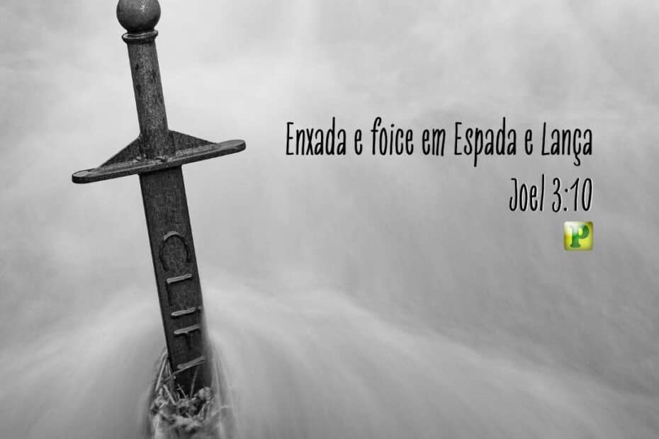 Enxada e foice em Espada e Lança - Joel 3:10