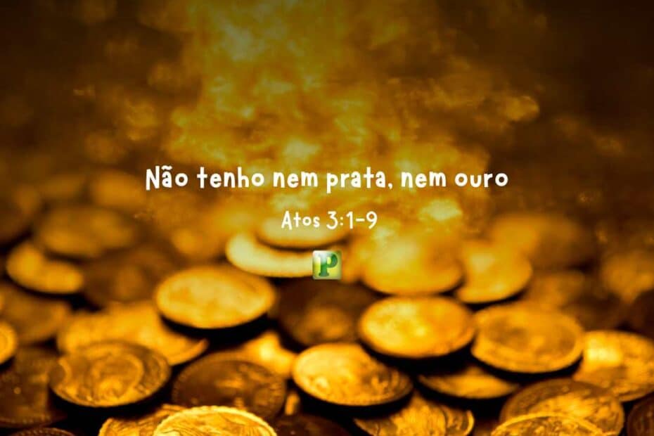 Não tenho nem prata, nem ouro - Atos 3:1-9