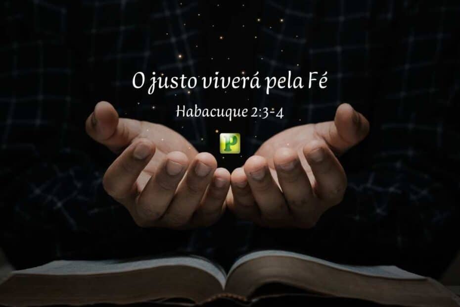 O justo viverá pela Fé - Habacuque 2:3-4