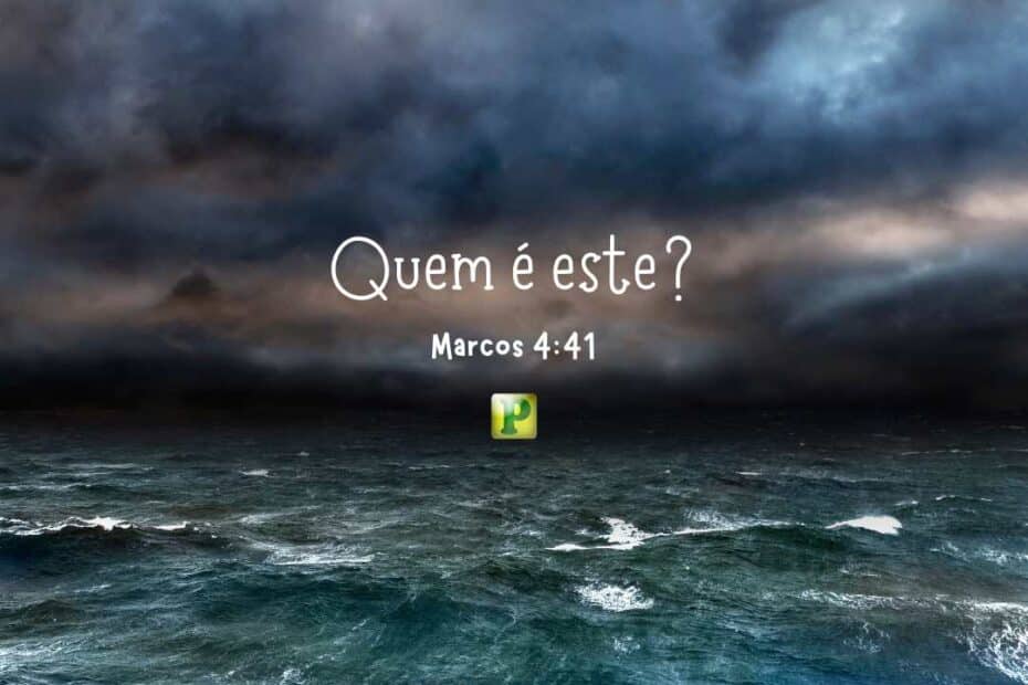 Quem é este? - Marcos 4:41