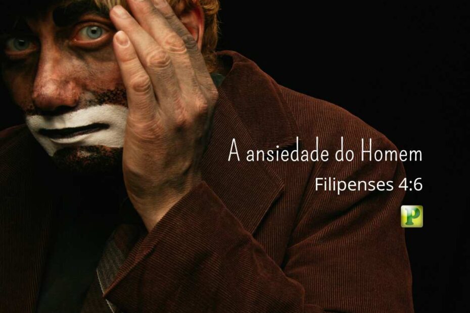 A ansiedade do Homem - Filipenses 4:6