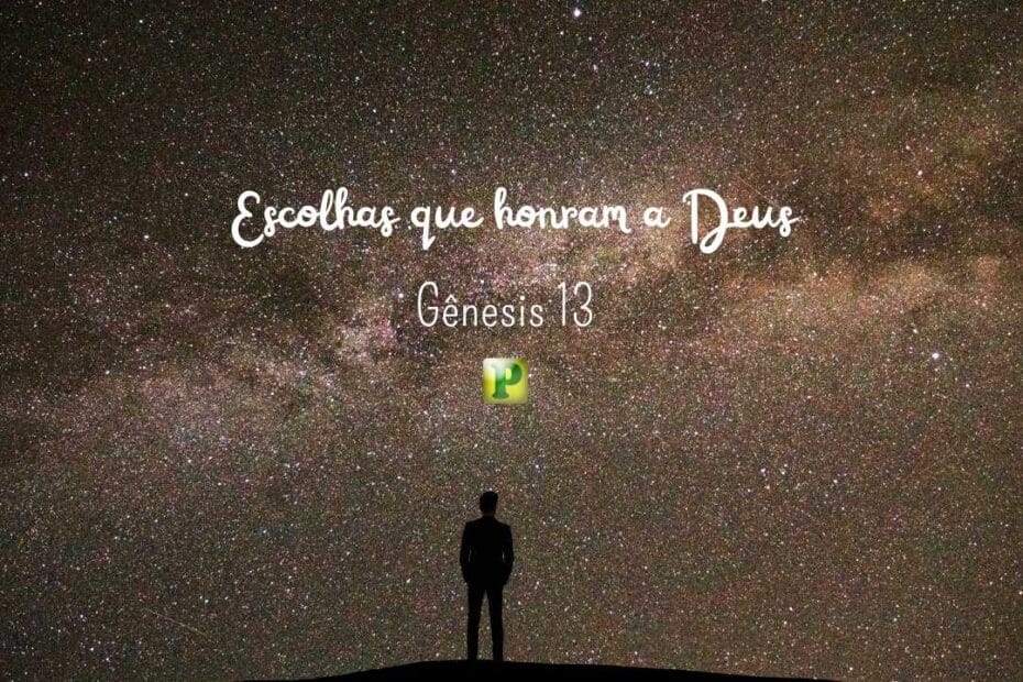 Escolhas que honram a Deus - Gênesis 13