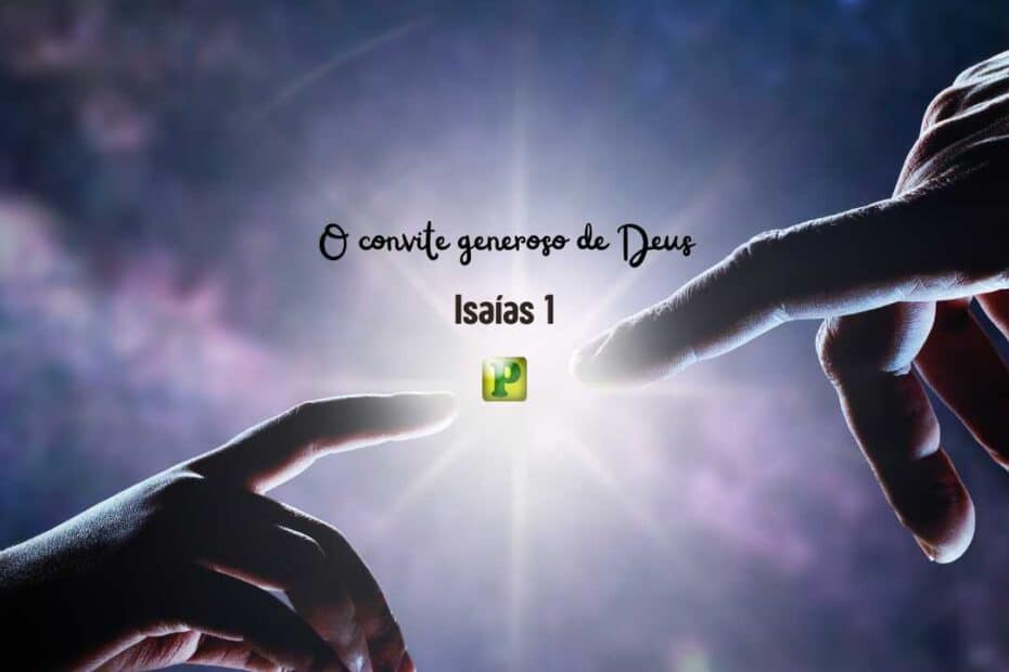 O convite generoso de Deus - Isaías 1