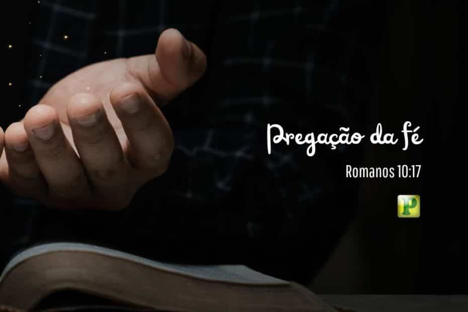 Pregação da fé - Romanos 10:17