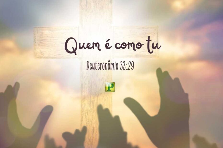 Quem é como tu - Deuteronômio 33:29