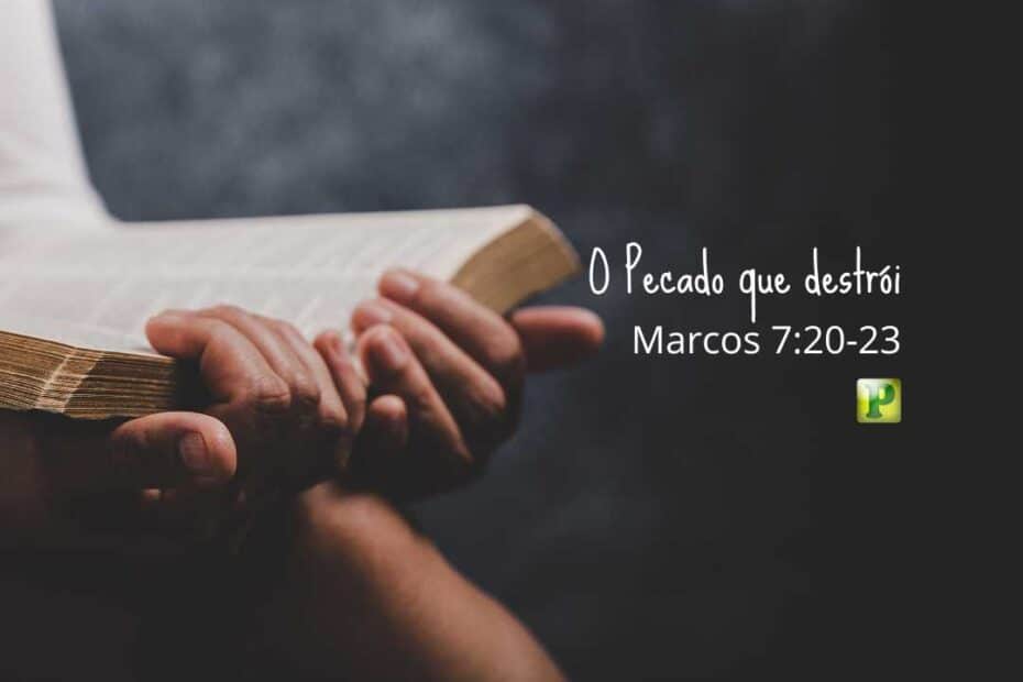 O Pecado que destrói - Marcos 7:20-23