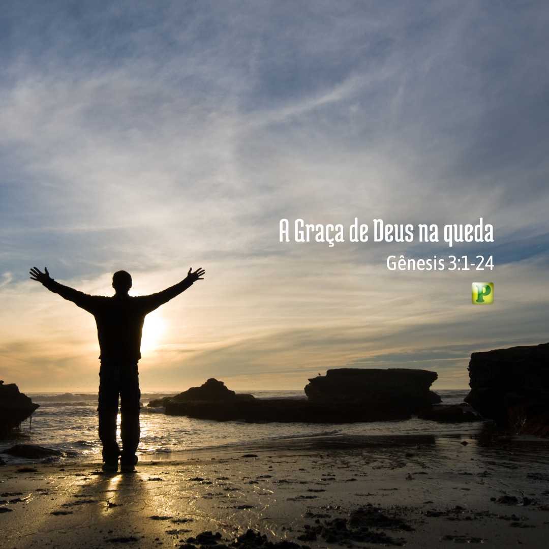 A Graça de Deus na queda - Gênesis 3:1-24