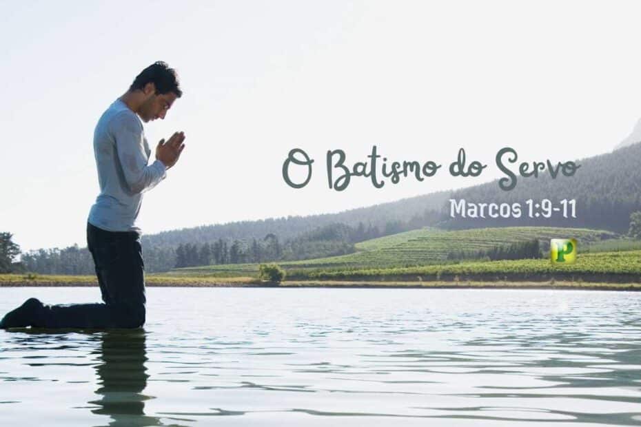 O Batismo do Servo - Marcos 1:9-11