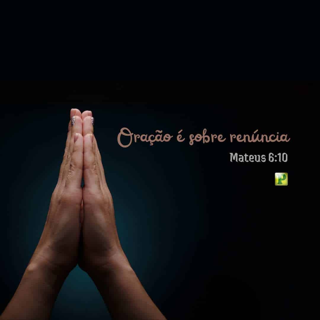 Oração é sobre renúncia - Mateus 6:10